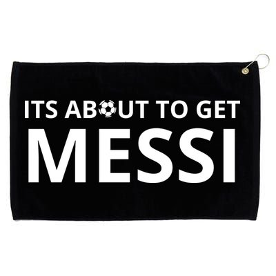 Its About To Get Messi Funny Grommeted Golf Towel