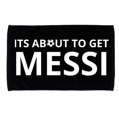 Its About To Get Messi Funny Microfiber Hand Towel