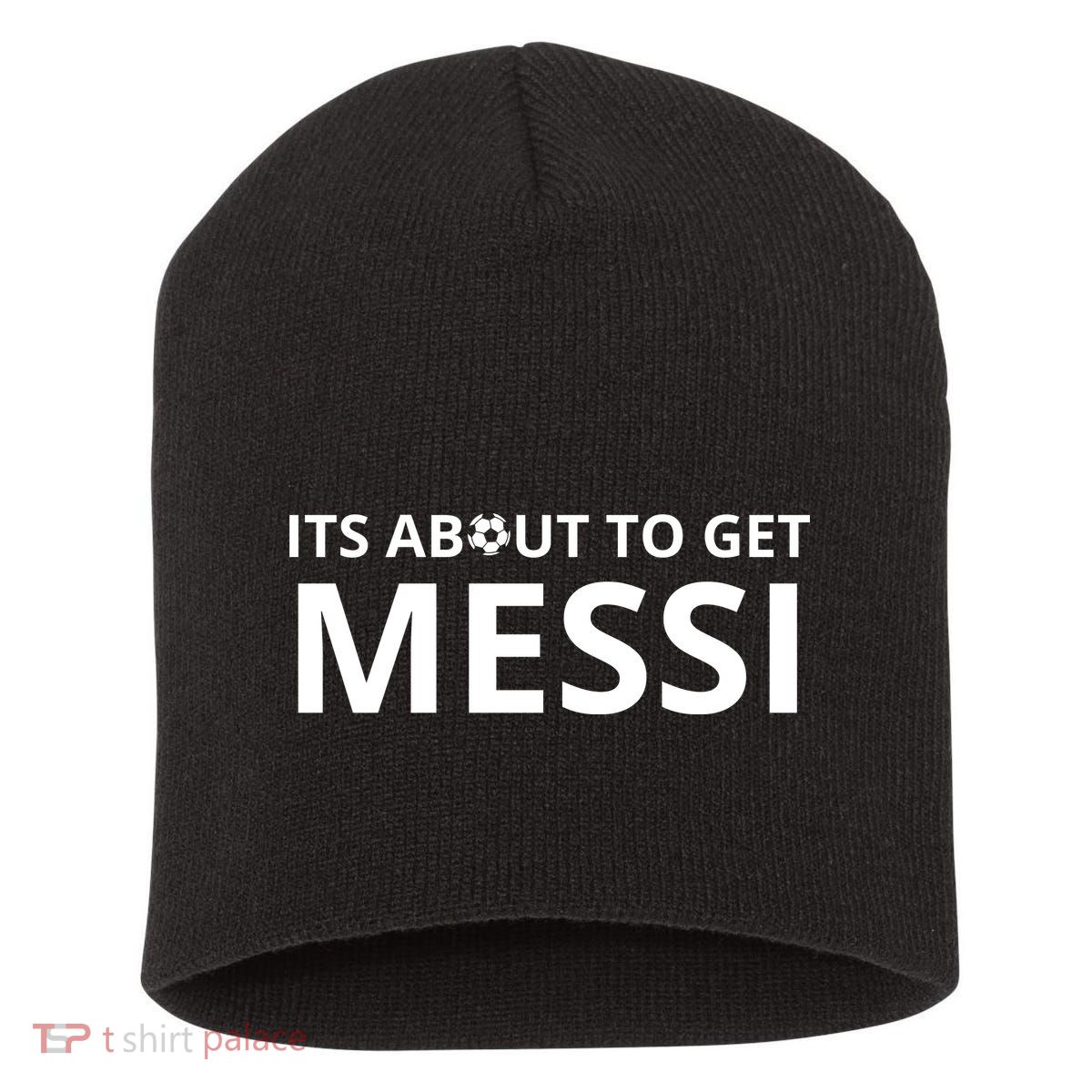 Its About To Get Messi Funny Short Acrylic Beanie