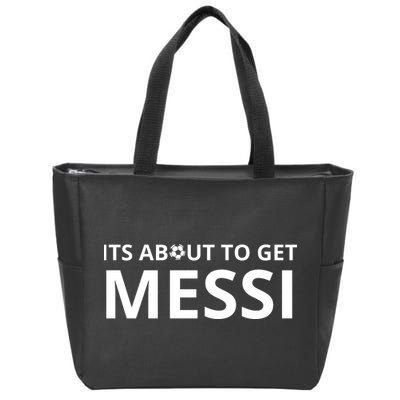Its About To Get Messi Funny Zip Tote Bag