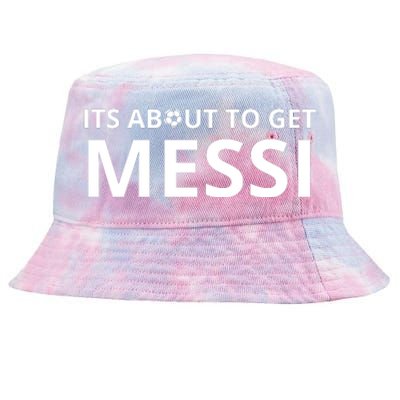 Its About To Get Messi Funny Tie-Dyed Bucket Hat