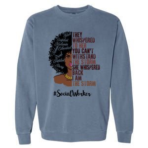 I Am The Storm Social Worker Black History Month Gift Garment-Dyed Sweatshirt