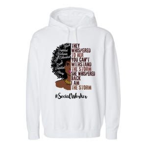 I Am The Storm Social Worker Black History Month Gift Garment-Dyed Fleece Hoodie