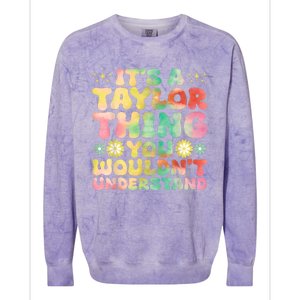 ItS A Taylor Thing You WouldnT Understand Name Taylor Colorblast Crewneck Sweatshirt