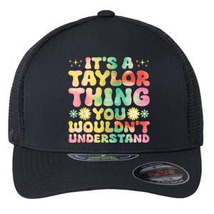 ItS A Taylor Thing You WouldnT Understand Name Taylor Flexfit Unipanel Trucker Cap