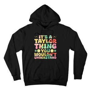 ItS A Taylor Thing You WouldnT Understand Name Taylor Hoodie