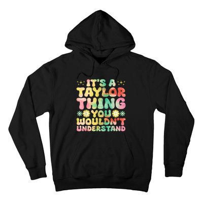 ItS A Taylor Thing You WouldnT Understand Name Taylor Hoodie