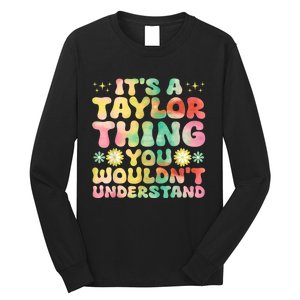 ItS A Taylor Thing You WouldnT Understand Name Taylor Long Sleeve Shirt