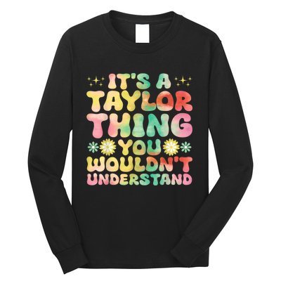 ItS A Taylor Thing You WouldnT Understand Name Taylor Long Sleeve Shirt