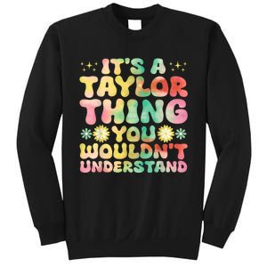 ItS A Taylor Thing You WouldnT Understand Name Taylor Sweatshirt