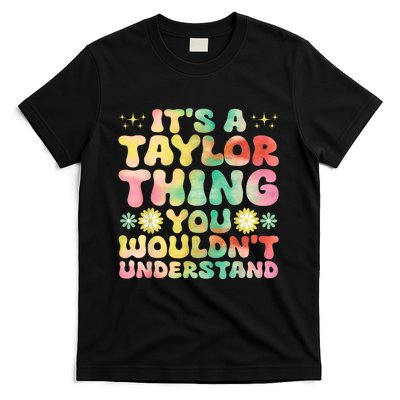 ItS A Taylor Thing You WouldnT Understand Name Taylor T-Shirt