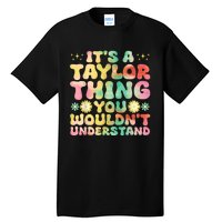 ItS A Taylor Thing You WouldnT Understand Name Taylor Tall T-Shirt