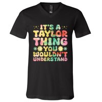 ItS A Taylor Thing You WouldnT Understand Name Taylor V-Neck T-Shirt