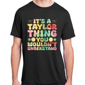 ItS A Taylor Thing You WouldnT Understand Name Taylor Adult ChromaSoft Performance T-Shirt