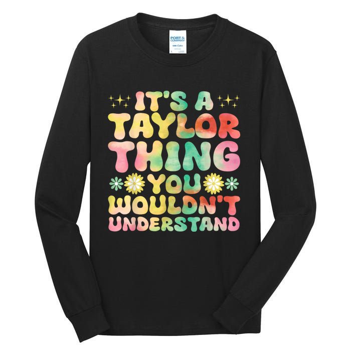 ItS A Taylor Thing You WouldnT Understand Name Taylor Tall Long Sleeve T-Shirt