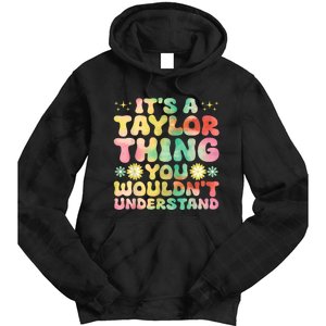 ItS A Taylor Thing You WouldnT Understand Name Taylor Tie Dye Hoodie