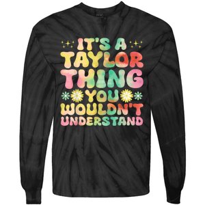 ItS A Taylor Thing You WouldnT Understand Name Taylor Tie-Dye Long Sleeve Shirt