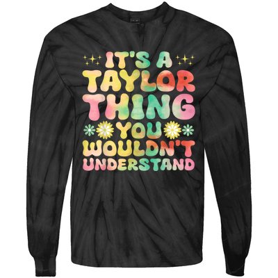 ItS A Taylor Thing You WouldnT Understand Name Taylor Tie-Dye Long Sleeve Shirt