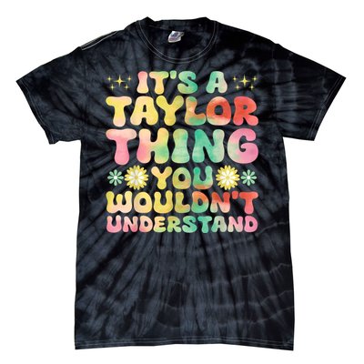 ItS A Taylor Thing You WouldnT Understand Name Taylor Tie-Dye T-Shirt