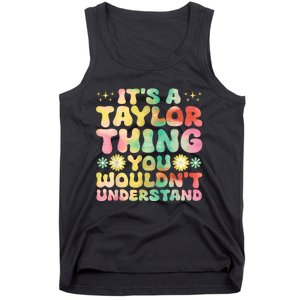 ItS A Taylor Thing You WouldnT Understand Name Taylor Tank Top