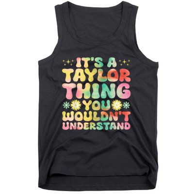 ItS A Taylor Thing You WouldnT Understand Name Taylor Tank Top