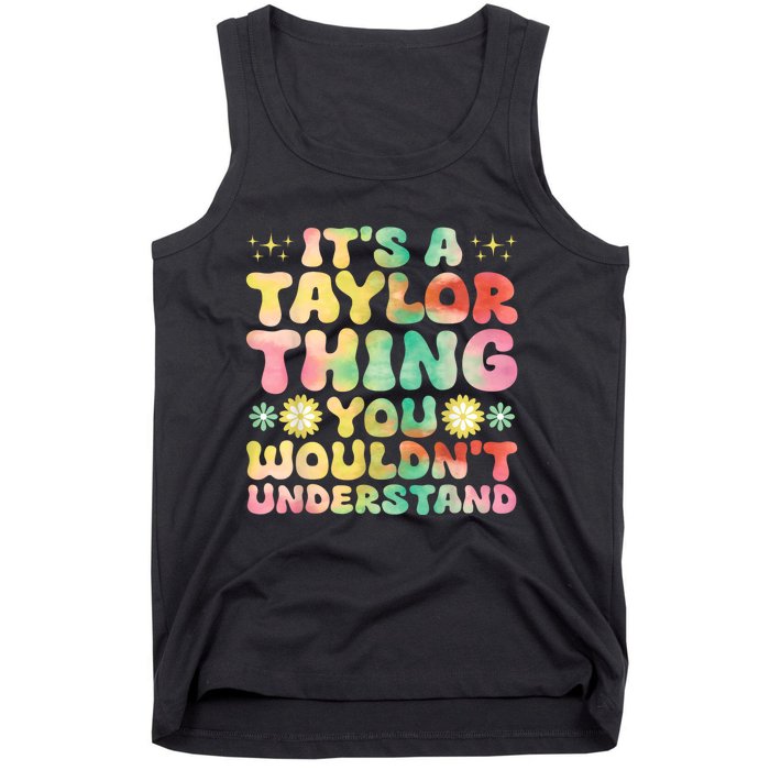 ItS A Taylor Thing You WouldnT Understand Name Taylor Tank Top