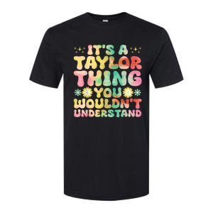 ItS A Taylor Thing You WouldnT Understand Name Taylor Softstyle CVC T-Shirt