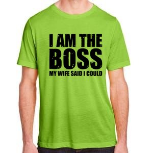 I Am The Boss Gift My Wife Said I Could Cute Gift Adult ChromaSoft Performance T-Shirt