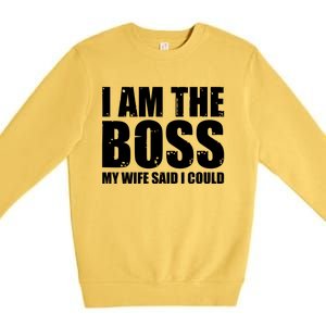 I Am The Boss Gift My Wife Said I Could Cute Gift Premium Crewneck Sweatshirt