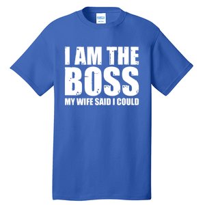 I Am The Boss Gift My Wife Said I Could Cute Gift Tall T-Shirt