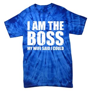 I Am The Boss Gift My Wife Said I Could Cute Gift Tie-Dye T-Shirt