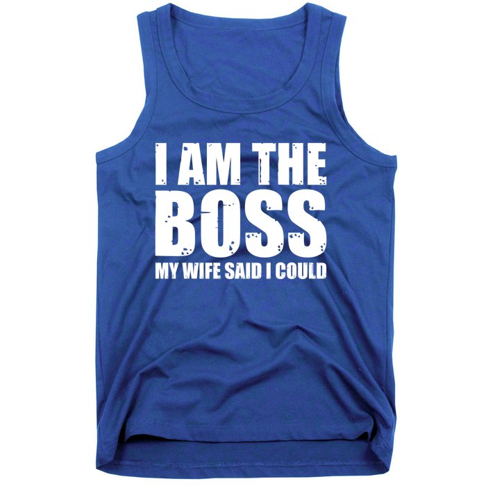 I Am The Boss Gift My Wife Said I Could Cute Gift Tank Top