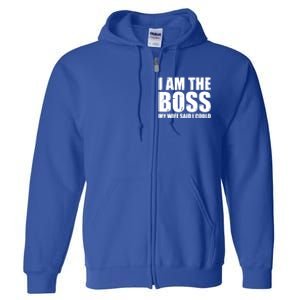 I Am The Boss Gift My Wife Said I Could Cute Gift Full Zip Hoodie