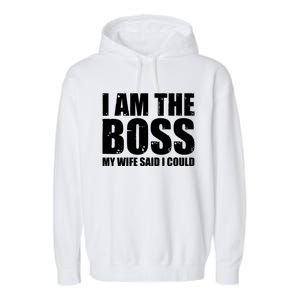 I Am The Boss Gift My Wife Said I Could Cute Gift Garment-Dyed Fleece Hoodie