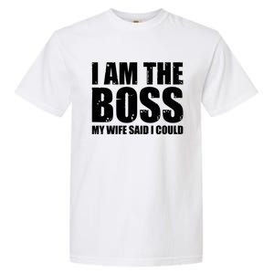 I Am The Boss Gift My Wife Said I Could Cute Gift Garment-Dyed Heavyweight T-Shirt