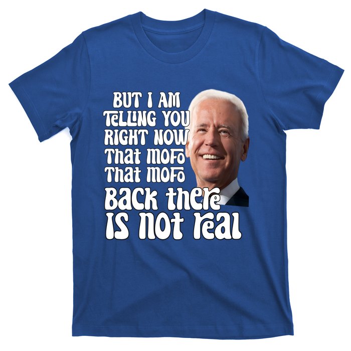 I Am Telling You Right Now Not Real Funny Biden Humor Meme Cool Gift T-Shirt