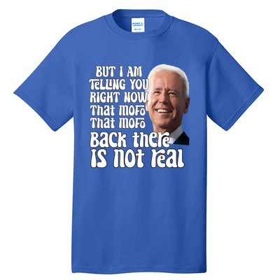 I Am Telling You Right Now Not Real Funny Biden Humor Meme Cool Gift Tall T-Shirt