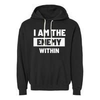 I Am The Enemy Within Garment-Dyed Fleece Hoodie
