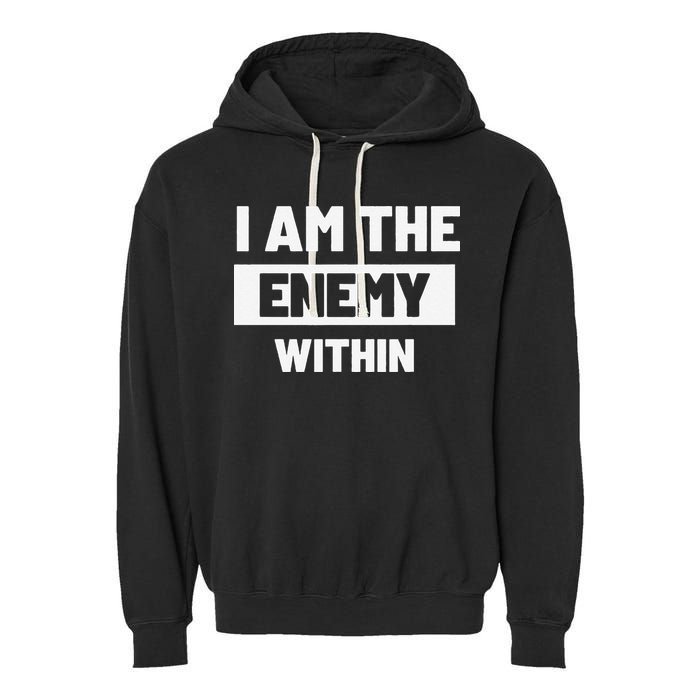 I Am The Enemy Within Garment-Dyed Fleece Hoodie