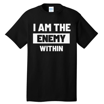 I Am The Enemy Within Tall T-Shirt