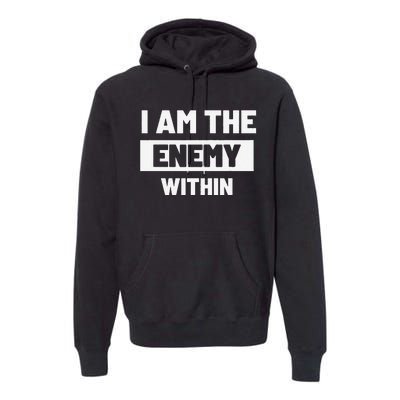 I Am The Enemy Within Premium Hoodie