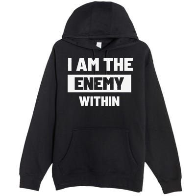 I Am The Enemy Within Premium Pullover Hoodie