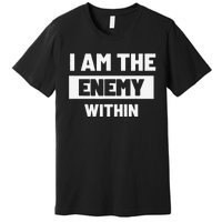 I Am The Enemy Within Premium T-Shirt