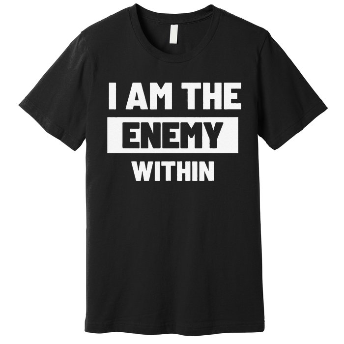 I Am The Enemy Within Premium T-Shirt