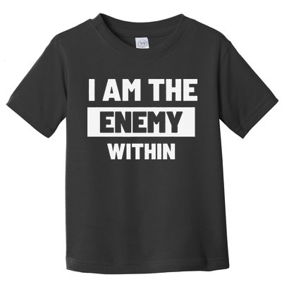 I Am The Enemy Within Toddler T-Shirt
