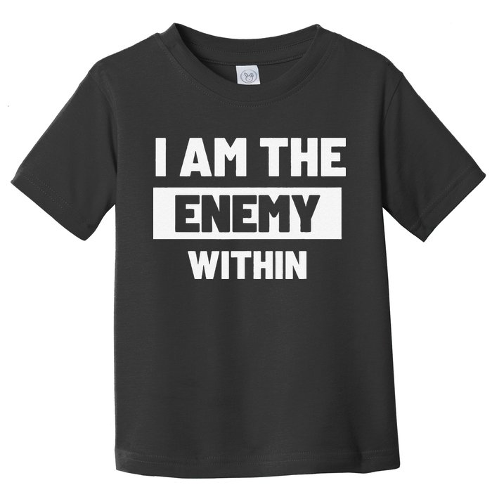 I Am The Enemy Within Toddler T-Shirt