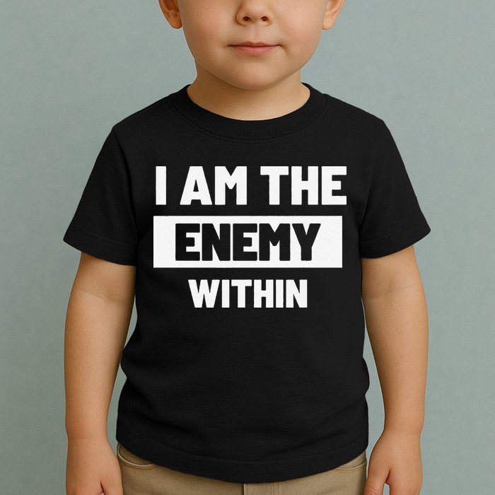 I Am The Enemy Within Toddler T-Shirt