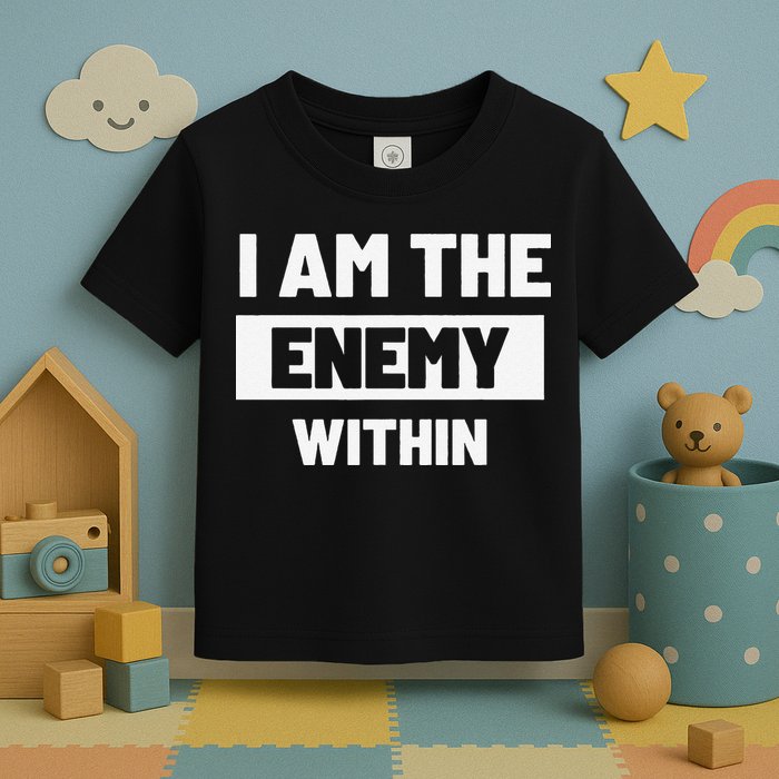 I Am The Enemy Within Toddler T-Shirt