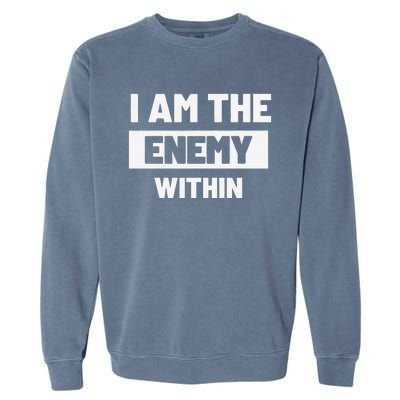 I Am The Enemy Within Garment-Dyed Sweatshirt