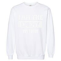 I Am The Enemy Within Garment-Dyed Sweatshirt